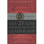 Les 21 lois irrfutables du leadership - suivez - les et les autres vous suivront, edition 25e anniversaire ...