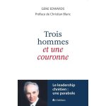 3 hommes et une couronne - le leadership chrétien : une parabole 3 hommes et une couronne - le leadership chrétien : une parabole