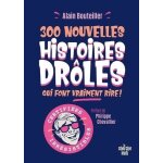 300 nouvelles histoires drôles qui font vraiment rire 300 nouvelles histoires drôles qui font vraiment rire