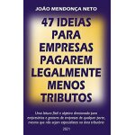 47 ideias para empresas pagarem legalmente menos tributos