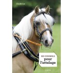 50 conseils pour l'attelage 50 conseils pour l'attelage