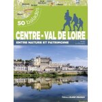 Centre - val de loire, entre nature et patrimoine - 50 balades