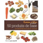 50 produits de base - 100 recettes faciles et rapides