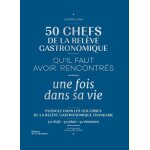 50 chefs de la relve gastronomique qu'il faut avoir rencontrs une fois dans sa vie