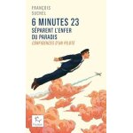 6 minutes 23 séparent l'enfer du paradis - confidences d'un pilote 6 minutes 23 séparent l'enfer du paradis - confidences d'un pilote