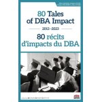80 tales of dba impact et#8211 - 80 r�cits d'impacts du dba - 2013 - 2023