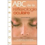 Abc de la rflexologie oculaire - une nouvelle approche du massage pour dvelopper sa vision et son regard ...