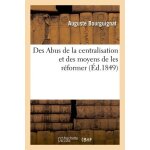 Des abus de la centralisation et des moyens de les r�former