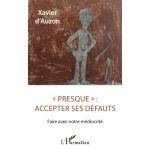 Presque  : accepter ses d�fauts - faire avec notre m�diocrit�