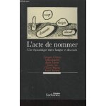 L acte de nommer : une dynamique entre langue et discours. sommaire : approche discursive de la nomination ...