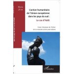 L'action humanitaire de l'union europ�enne dans les pays du sud : le cas d'ha�ti - essai d'analyse de ...