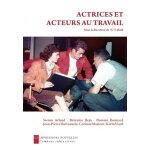 Actrices et acteurs au travail - entretiens avec jean - pierre darroussin, karin viard, b�r�nice bejo, ...