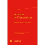 Actualit� de l'humanisme - m�langes offerts a serge stolf