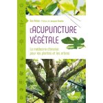 L'acupuncture v�g�tale - la m�decine chinoise pour les plantes et les arbres