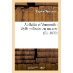 Ad�la�de et vermouth : idylle militaire en un acte