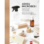 Adieu microbes ! - produits et soins 100 % naturels et dsinfectants