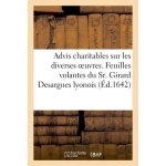 Advis charitables sur les diverses oeuvres, et feuilles volantes du sr - girard desargues lyonois