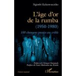 L?age d?or de la rumba (1950 - 1980) - 100 chansons pass�es au crible