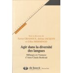 Agir dans la diversit� des langues - m�langes en l'honneur d'anne - claude berthoud
