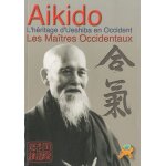 Aikido - l'h�ritage d'ueshiba en occident - les ma�tres occidentaux