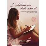 L'alchimia dei sensi. viaggio nei labirinti del piacere tra