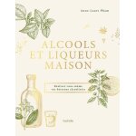 Alcools et liqueurs maison - ralisez vous - mme vos boissons alcoolises