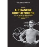 Alexandre grothendieck - sur les traces du dernier génie des mathématiques Alexandre grothendieck - sur les traces du dernier génie des mathématiques