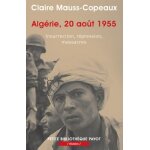 Alg�rie, 20 ao�t 1955 - insurrection, r�pression, massacres