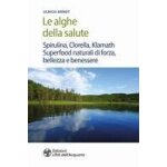 Le alghe della salute. spirulina, clorella, klamath. superfoods naturali di forza, bellezza e benessere ... Le alghe della salute. spirulina, clorella, klamath. superfoods naturali di forza, bellezza e benessere ...