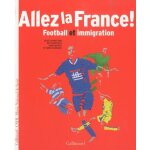 Allez la france ! - football et immigration