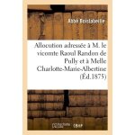 Allocution adress�e a m. le vicomte raoul randon de pully et a melle charlotte - marie - albertine