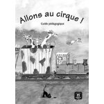 Allons au cirque ! - guide pdagogique