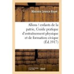Allons ! enfants de la patrie - guide pratique d'entra�nement physique et de formation civique