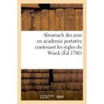 Almanach des jeux en academie portative contenant les r�gles du wisck