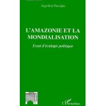 L'amazonie et la mondialisation - essai d'�cologie politique