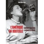 L'amrique en bouteille - comment coca - cola a colonis le monde