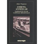 Amiens, ann�es 60 - naissance d'une capitale r�gionale