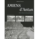 Amiens d'antan - amiens a travers la carte postale ancienne