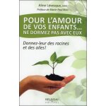 Pour l'amour de vos enfants - ne dormez pas avec eux - donnez - leur des racines et des ailes !