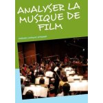 Analyser la musique de film - m�thodes, pratiques, p�dagogie