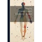 Traite d'anatomie chirurgicale; volume 1