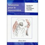 Anatomie pour le mouvement - tome 1, introduction a l'analyse des techniques corporelles Anatomie pour le mouvement - tome 1, introduction a l'analyse des techniques corporelles
