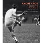 Andr cros, photographe de terrains - clichs de rugby 1945 - 1988