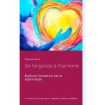 De l'angoisse a l'harmonie - explorez l'existence par la sophrologie