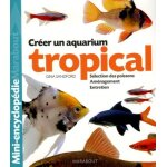 Aquarium tropical - de l'amnagement du bac a la slection des poissons