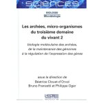 Les arch�es, micro - organismes du troisi�me domaine du vivant - tome 2, biologie mol�culaire des arch�es, ...
