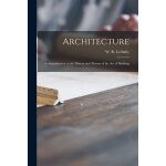 Architecture: an introduction to the history and theory of the art of building Architecture: an introduction to the history and theory of the art of building