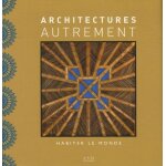 Architectures autrement - habiter le monde