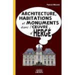 Architecture, habitations et monuments dans l'oeuvre d'hergé Architecture, habitations et monuments dans l'oeuvre d'hergé