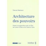 Architecture des pouvoirs - enjeux et perspectives pour un etat, une union d'etats et les nations unies ...